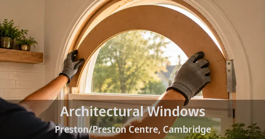 Architectural Windows Preston/Preston Centre, Cambridge - ON