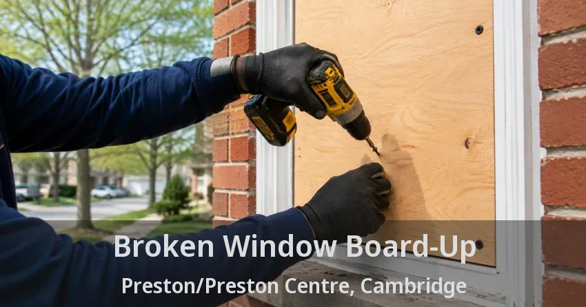Broken Window Board-Up Preston/Preston Centre, Cambridge - ON