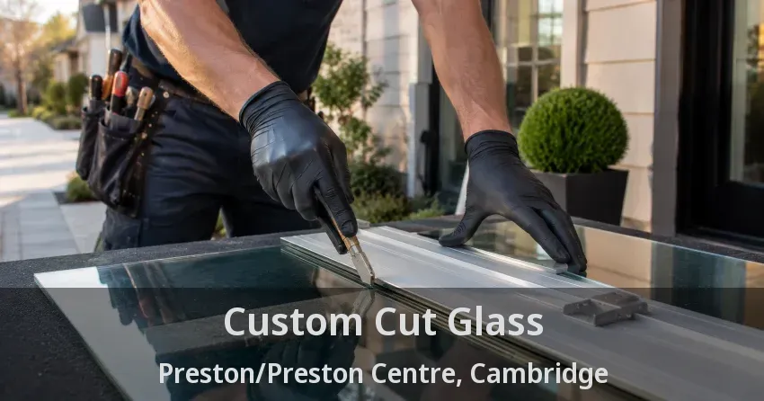 Custom Cut Glass Preston/Preston Centre, Cambridge - ON