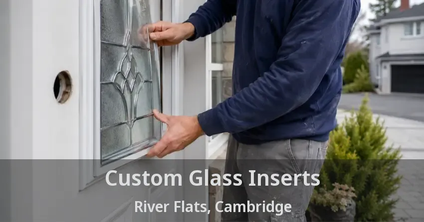 Custom Glass Inserts River Flats, Cambridge - ON