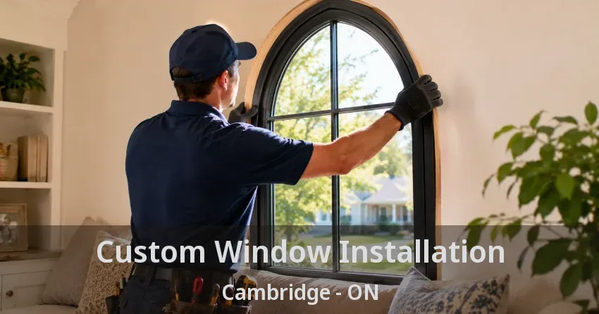 Custom Window Installation Cambridge - ON