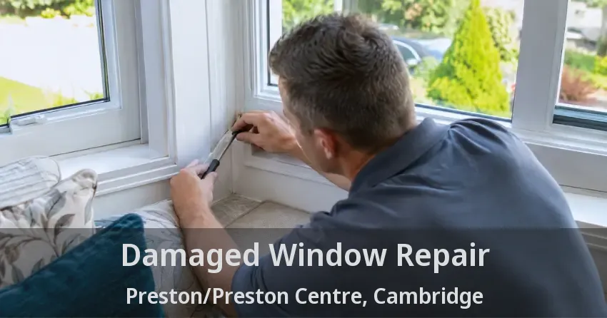 Damaged Window Repair Preston/Preston Centre, Cambridge - ON