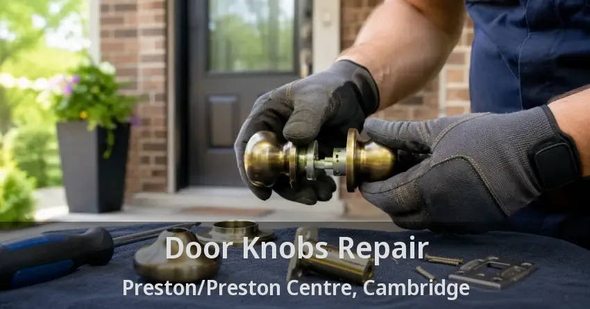 Door Knobs Repair Preston/Preston Centre, Cambridge - ON