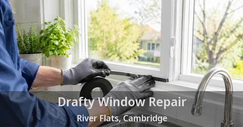 Drafty Window Repair River Flats, Cambridge - ON