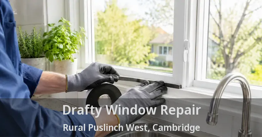 Drafty Window Repair Rural Puslinch West, Cambridge - ON