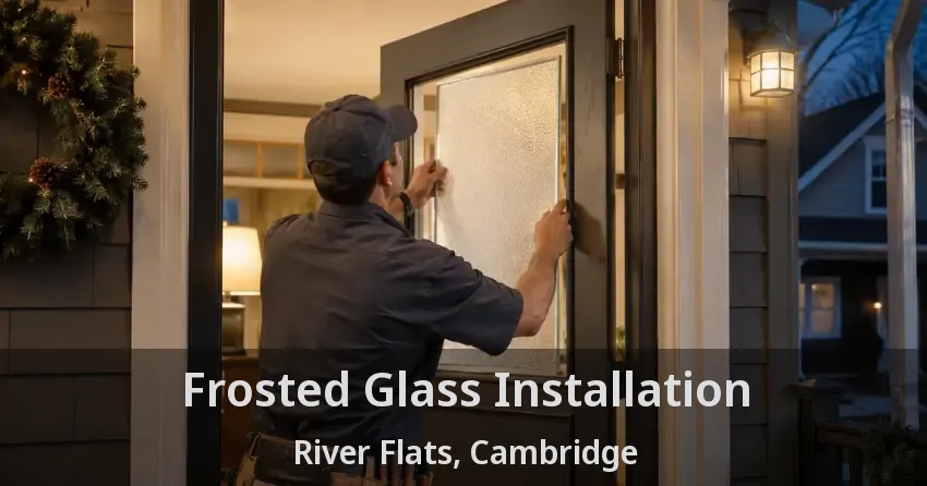 Frosted Glass Installation River Flats, Cambridge - ON