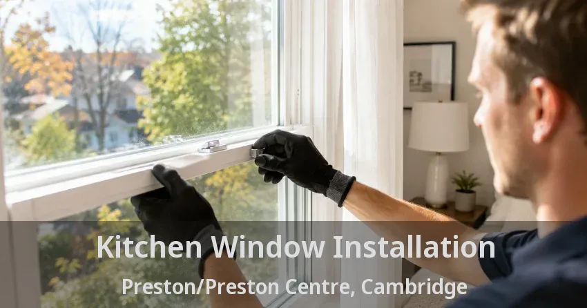 Kitchen Window Installation Preston/Preston Centre, Cambridge - ON