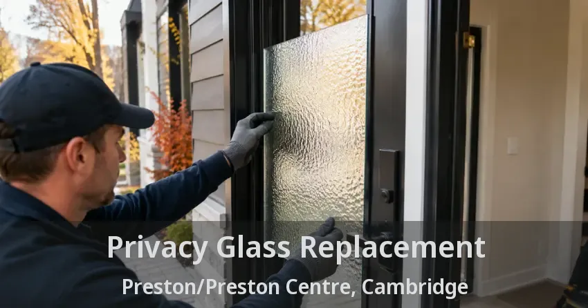Privacy Glass Replacement Preston/Preston Centre, Cambridge - ON