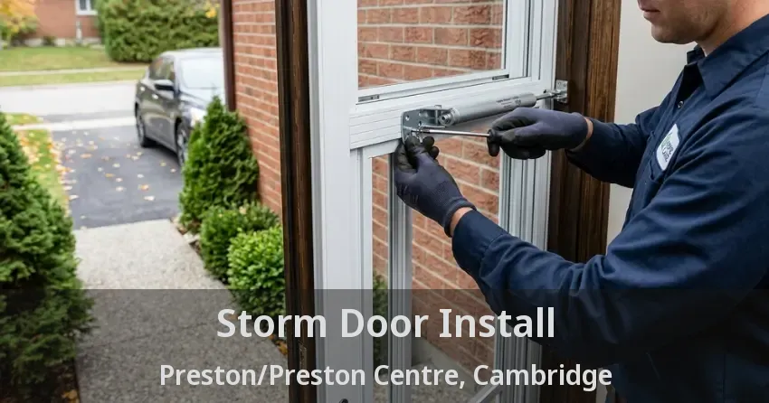 Storm Door Install Preston/Preston Centre, Cambridge - ON