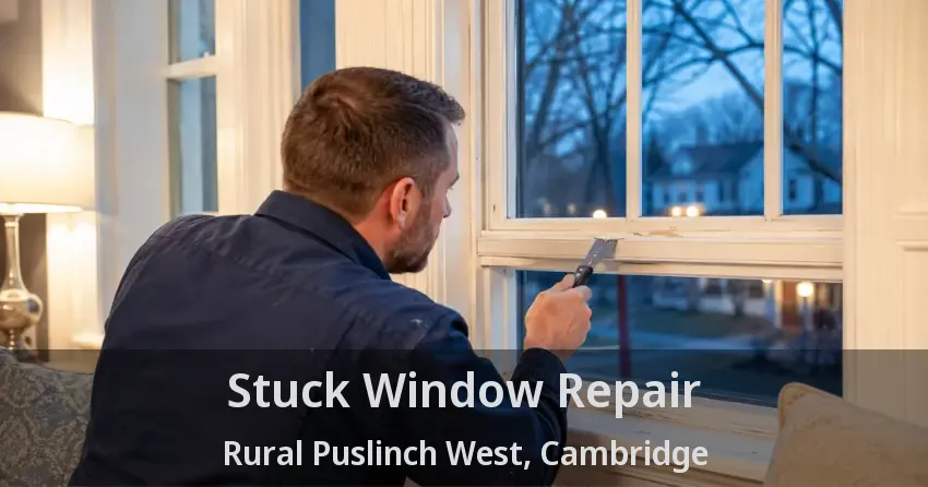 Stuck Window Repair Rural Puslinch West, Cambridge - ON