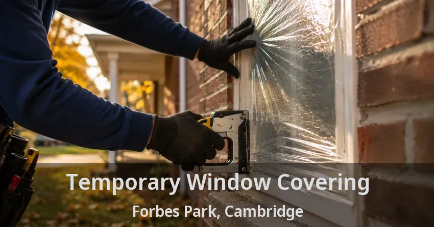 Temporary Window Covering Forbes Park, Cambridge - ON