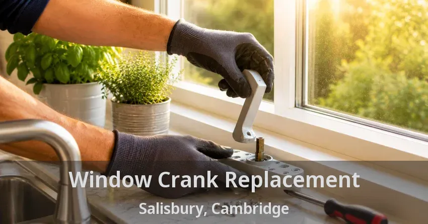Window Crank Replacement Salisbury, Cambridge - ON