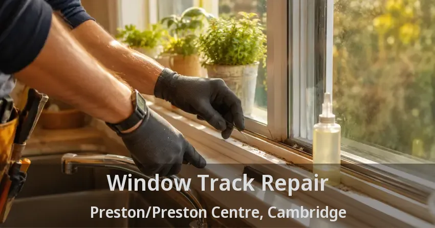 Window Track Repair Preston/Preston Centre, Cambridge - ON