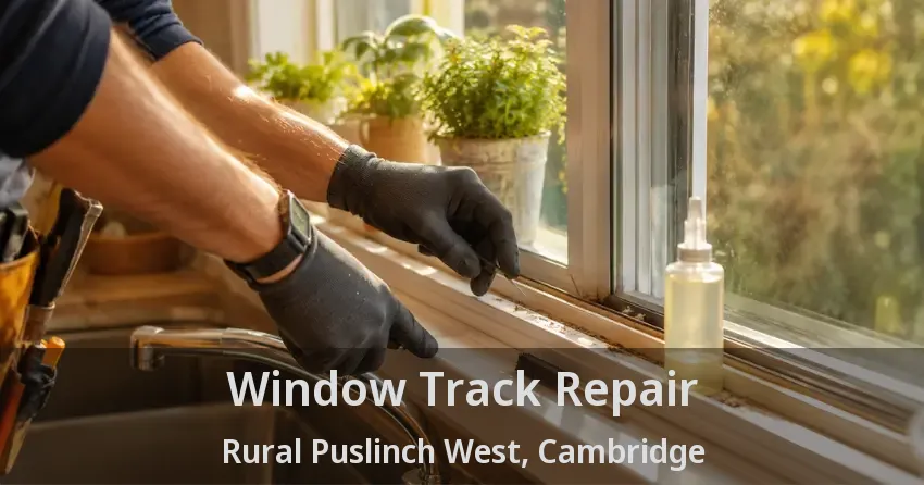 Window Track Repair Rural Puslinch West, Cambridge - ON